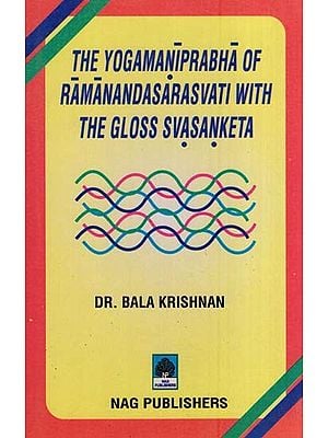 The Yogamaniprabha of Ramanandasarasvati with the Gloss Svasanketa (Critically Edited with Introduction and Appendices)