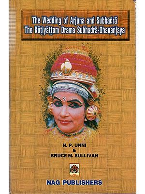 The Wedding of Arjuna and Subhadra the Kutiyattam Drama Subhadra Dhananjaya