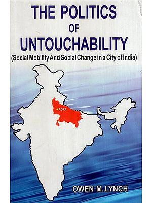 The Politics of Untouchability (Social Mobility and Social Change in a City of India)