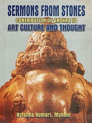 Sermons from Stones Contribution of Andhras to Art, Culture and Thought