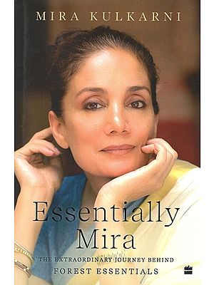 Essentially Mira- The Extraordinary Journey Behind Forest Essentials