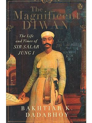 The Magnificent Diwan- The Life and Times of Sir Salar Jungi