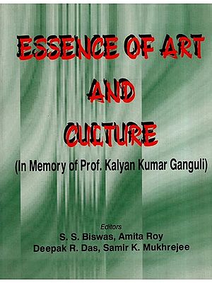 Essence of Art and Culture (In Memory of Prof. Kalyan Kumar Ganguli)