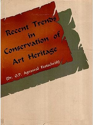 Recent Trends in Conservation of Art Heritage (Dr. O.P. Agarwal Felicitation Volume)
