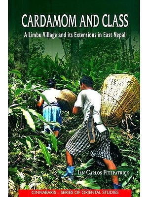 Cardamom and Class- A Limbu Village and Its Extensions in East Nepal
