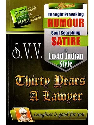 Thirty Years A Lawyer: Thought Provoking Humour Soul Searching Satire in Lucid Indian Style