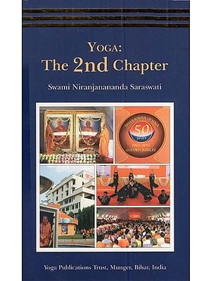 Yoga: The 2nd Chapter (Compilation of Satsangs given at Ganga Darshan Vishwa Yogapeeth, Munger During October and November 2015)