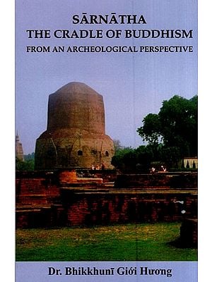 Sarnatha- the Cradle of Buddhism (from an Archeological Perspective)