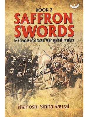 Saffron Swords- 52 Episodes of Sanatani Valor Against Invaders (Book-2)