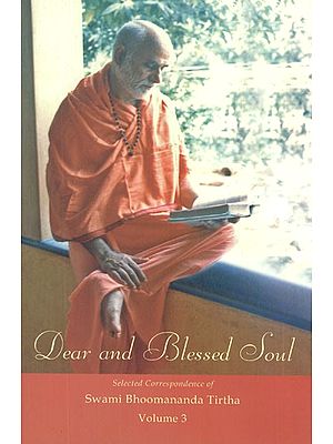 Dear and Blessed Soul- Selected Correspondence of Swami Bhoomananda Tirtha (Vol-III)