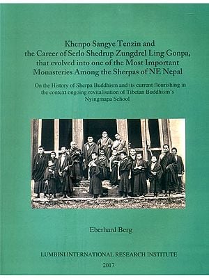 Khenpo Sangye Tenzin and the Career of Serlo Shedrup Zungdrel Ling Gonpa, that evolved into one of the Most Important Monasteries Among the Sherpas of NE Nepal