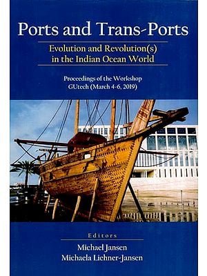 Ports and Trans-Ports- Evolution and Revolution(s) in the Indian Ocean World: Proceedings of the Workshop GUtech (March 4-6, 2019)