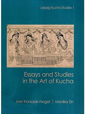 Essays and Studies in the Art of Kucha (Leipzig Kucha Studies 1)
