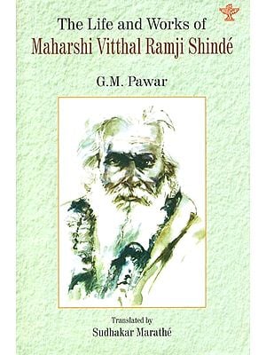Sahitya Akademi Award-winning Biography in Marathi: The Life and Works of Maharshi Vitthal Ramji Shinde (1873-1944)