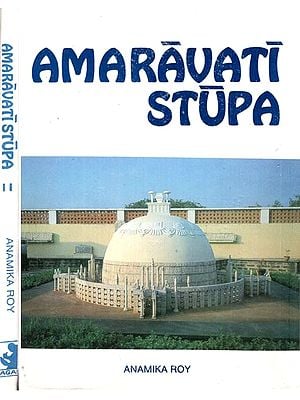 Amaravati Stupa (A Critical Comparison of Epigraphic, Architectural and Sculptural Evidence) (Set of 2 Volumes)