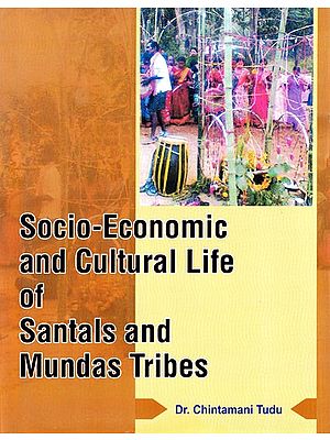 Socio-Economic and Cultural Life of Santals and Mundas Tribes