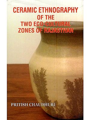 Ceramic Ethnography of the Two Eco-Cultural Zones of Rajasthan