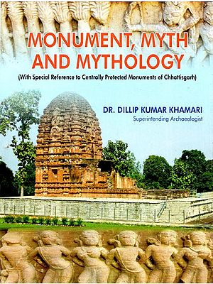 Monument, Myth and Mythology (With Special Reference to Centrally Protected Monuments of Chhattisgarh)