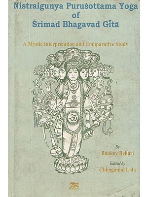 Nistraigunya Purusottama Yoga of Srimad Bhagavad Gita- A Mystic Interpretation and Comparative Study (An Old and Rare Book)