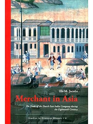 Merchant in Asia- The Trade of the Dutch East India Company During the Eighteenth Century