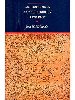 Ancient India As Described By Ptolemy- Being a translation of the Chapters which Describe India and Central and Eastern Asia in the Treatise on Geography