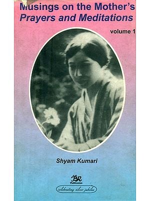 Musings on the Mother's Prayers and Meditations-Part-1 (An Old and Rare Book)