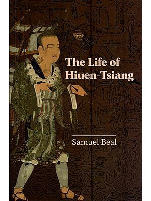 The Life of Hiuen-Tsiang - with an Introduction Containing an Account of the Works of I-Tsing