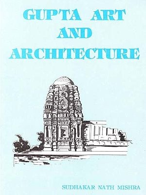 Gupta Art and Architecture- With Special Refrence To Madhya Pradesh (An Old & Rare Book)