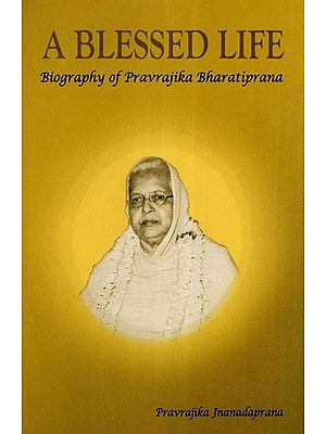 A Blessed Life (Biography of Pravrajika Bharatiprana)
