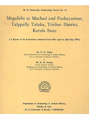 Megaliths At Machad And Pazhayannur, Talppally Taluka, Trichur District, Kerala State - A Report of the Excavations Conducted From 18th April to 12th May 1974 (An Old And Rare Book)