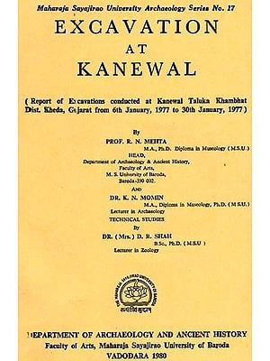 Excavation At Kanewal - Report of Excavations Conducted at Kanewal Taluka Khambhat Dist. Kheda, Gujrat From 6th january, 1997 To 30th January, 1997 (An Old & Rare Book)