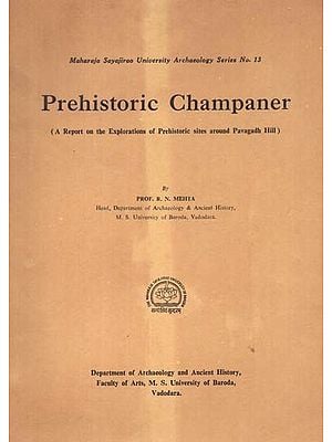 Prehistoric Champaner - A Report On The Explorations Of Prehistoric Sites Around Pavagadh Hill (An Old And Rare Book)