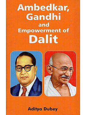 Ambedkar, Gandhi and Empowerment of Dalit