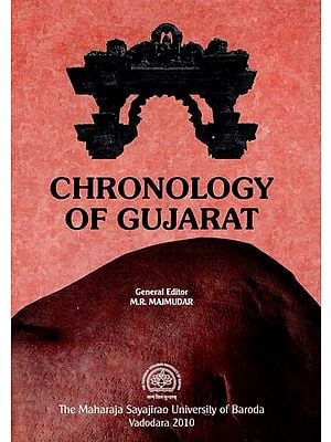 Chronology of Gujarat -History And Culture (From Earliest Times to End of The Rastrakuta - Pratihara Period : I.E. Upto 942 A.D. With Illustrations And Maps)