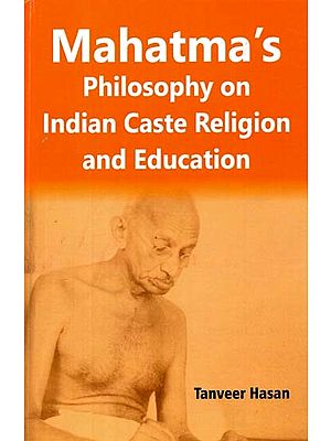 Mahatma's Philosophy on Indian Caste Religion and Education