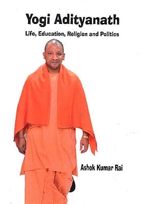 Yogi Adityanath (Life, Education, Religion and Politics)