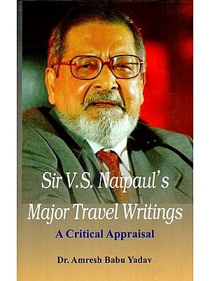 Sir V.S Naipaul's Major Travel Writings A Critical Appraisal