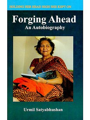 Forging Ahead - An Autobiography of Urmil Satyabhushan