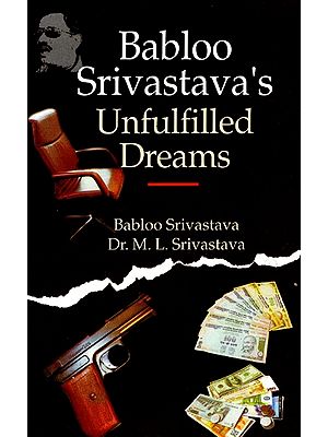 Babloo Srivastava's Unfulfilled Dreams- The Entire truth of the Underworld