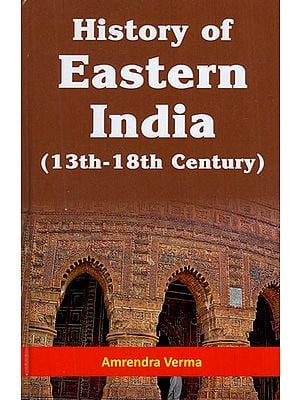 History of Eastern India (13th-18th Century)