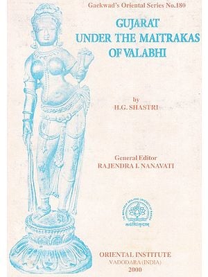 Gujrat Under The Maitrakas of Valabhi (History And Culture of Gujrati During The Maitraka Period-Circa 470-788 A.D.)