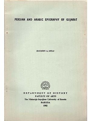 Persian And Arabic Epigraphy Of Gujarat - Their Historical Significance (An Old And Rare Book)