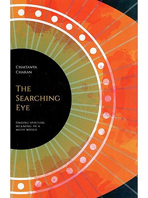 The Searching Eye- Finding Spiritual Meaning In A Messy World