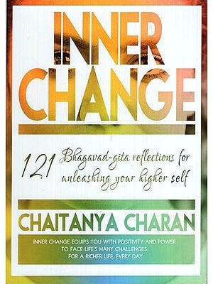 Inner Change- Bhagavad-Gita Reflections for 121 Unleashing Your Higher Self