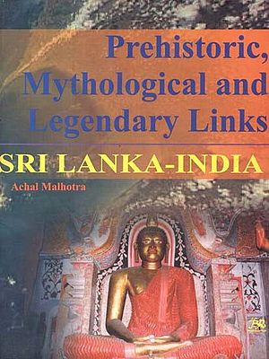 Prehistoric, Mythological And Legendary Links Sri Lanka - India