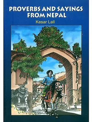 Proverbs and Sayings from Nepal- Translated from the Nepali and Nepal Bhasha (Newari Romanized)