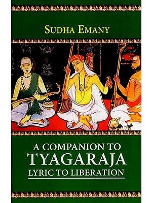 A Companion to Tyagaraja: Lyric to Liberation