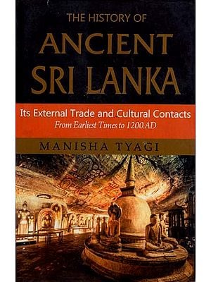 The History of Ancient Sri Lanka- Its External Trade and Cultural Contacts (From Earliest Times to 1200 A.D.)