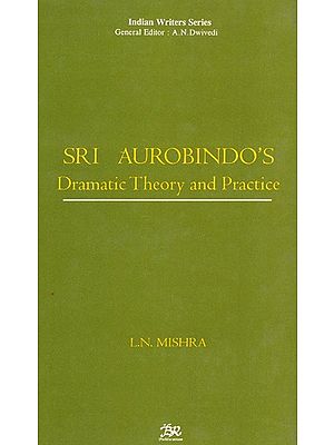 Sri Aurobindo's Dramatic Theory And Practice
