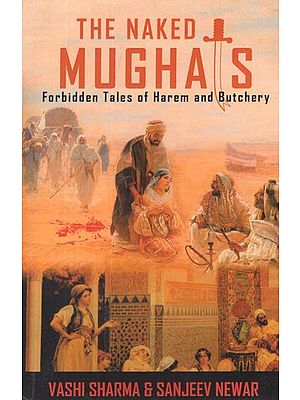 The Naked Mughals- Forbidden Tales of Harem and Butchery